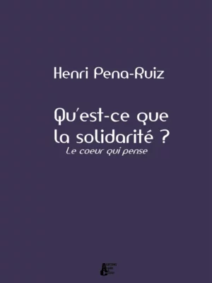 Qu'est-ce que la solidarité ? - le coeur qui pense - Couverture du livre